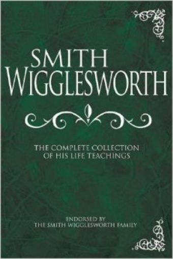Picture of Smith Wigglesworth: The Complete Collection Of His Life Teachings