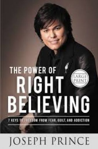Picture of The Power Of Right Believing: 7 Keys To Freedom From Fear, Guilt And Addiction