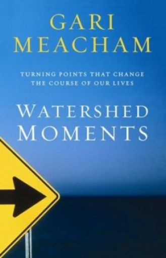Picture of Watershed Moments: Turning Points That Change The Course Of Our Lives