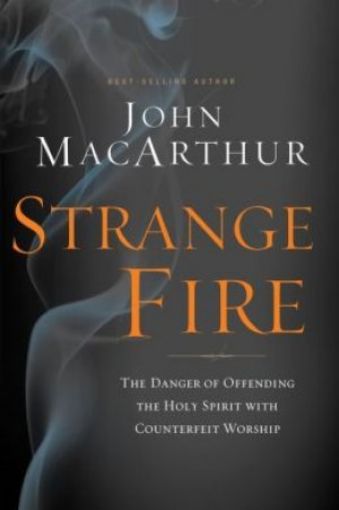 Picture of Strange Fire: The Danger Of Offending The Holy Spirit With Counterfeit Worship
