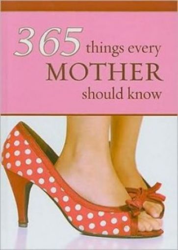 Picture of 365 Things Every Mother Should Know