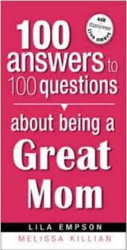 Picture of 100 Answers To 100 Questions About Being A Great Mom