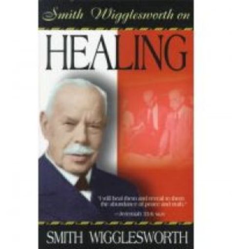 Picture of Smith Wigglesworth On Healing
