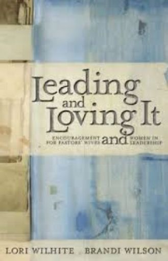 Picture of Leading And Loving It: Encouragement For Pastors' Wives And Women In Leadership