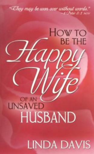 Picture of How To Be The Happy Wife Of An Unsaved Husband