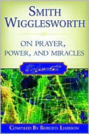 Picture of Smith Wigglesworth On Prayer,Power And Miracles