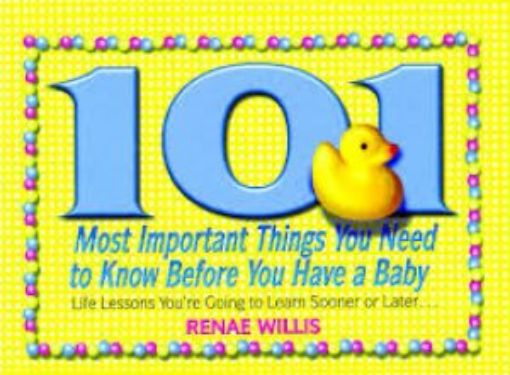 Picture of 101 Most Important Things You Need To Know Before You Have A Baby