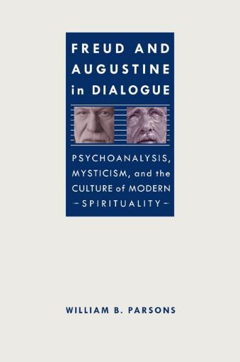 Picture of Freud and Augustine in Dialogue: Psychoanalysis, Mysticism, and the Culture of Modern Spirituality