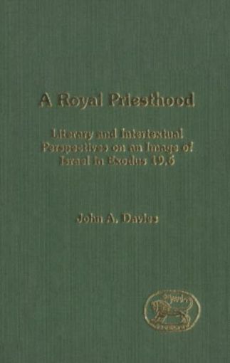Picture of A Royal Priesthood: Literary and Intertextual Perspectives on an Image of Israel in Exodus 19.6