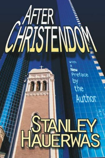 Picture of After Christendom?: How the Church Is to Behave If Freedom, Justice, and a Christian Nation Are Bad Ideas