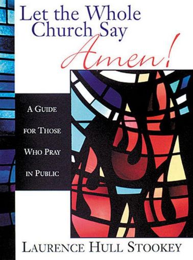 Picture of Let the Whole Church Say Amen!: A Guide for Those Who Pray in Public