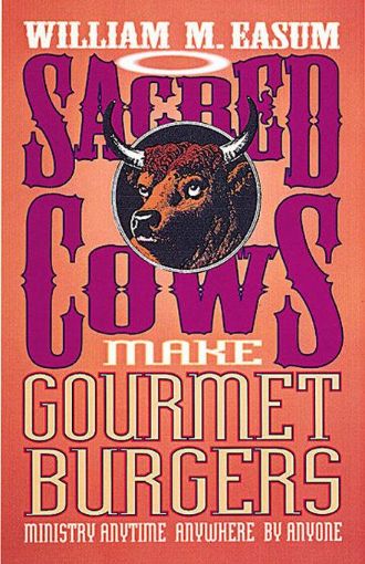 Picture of Sacred Cows Make Gourmet Burgers: Ministry Anytime, Anywhere, By Anyone