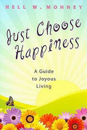 Picture of Just Choose Happiness: A Guide to Joyous Living