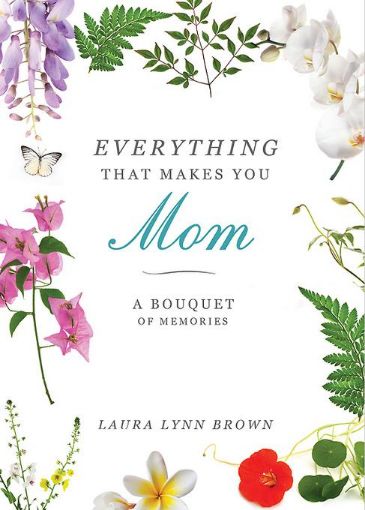 Picture of Everything That Makes You Mom: A Bouquet of Memories