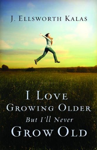 Picture of I Love Growing Older, But I'll Never Grow Old