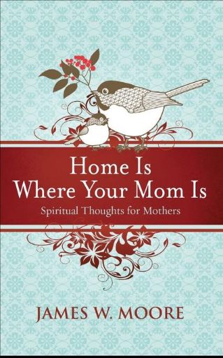 Picture of Home Is Where Your Mom Is: Spiritual Thoughts For Mothers
