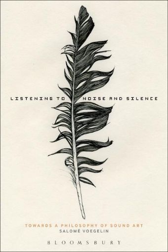 Picture of Listening to Noise and Silence: Towards a Philosophy of Sound Art