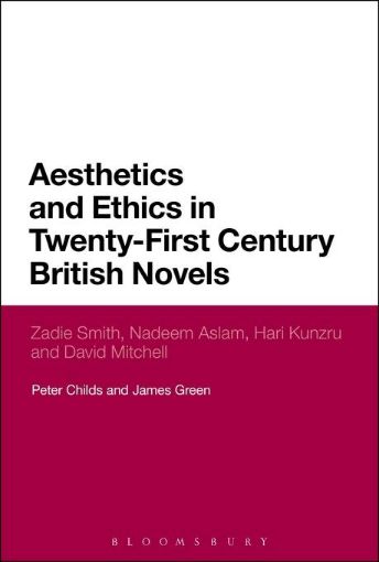 Picture of Aesthetics and Ethics in Twenty-First Century British Novels: Zadie Smith, Nadeem Aslam, Hari Kunzru and David Mitchell
