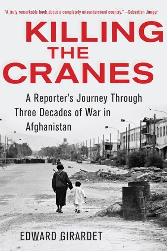 Picture of Killing the Cranes: A Reporter's Journey through Three Decades of War in Afghanistan