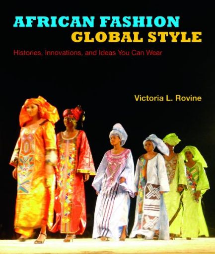 Picture of African Fashion, Global Style: Histories, Innovations, and Ideas You Can Wear