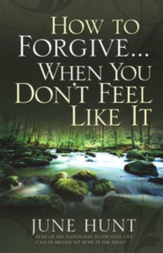 Picture of How To Forgive...When You Don't Feel Like It
