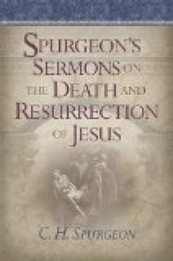 Picture of Spurgeon's Sermons On The Death And Resurrection Of Jesus