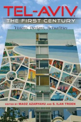 Picture of Tel-Aviv, the First Century: Visions, Designs, Actualities