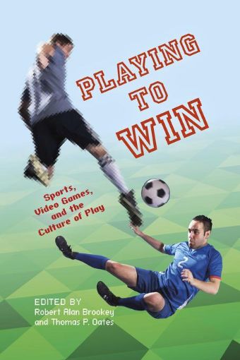Picture of Playing to Win: Sports, Video Games, and the Culture of Play