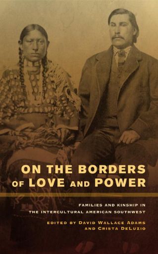 Picture of On the Borders of Love and Power: Families and Kinship in the Intercultural American Southwest