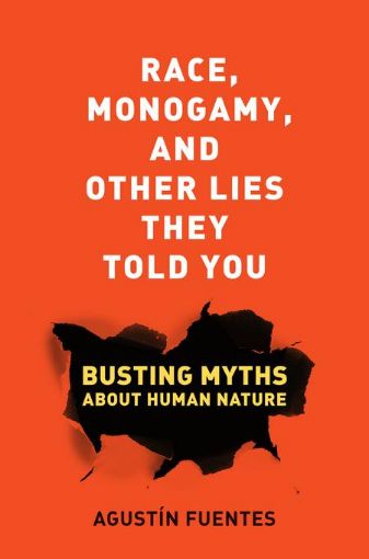 Picture of Race, Monogamy, and Other Lies They Told You: Busting Myths about Human Nature