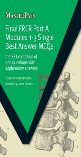 Picture of Final FRCR Part A Modules 1-3 Single Best Answer MCQS: The SRT Collection of 600 Questions with Explanatory Answers