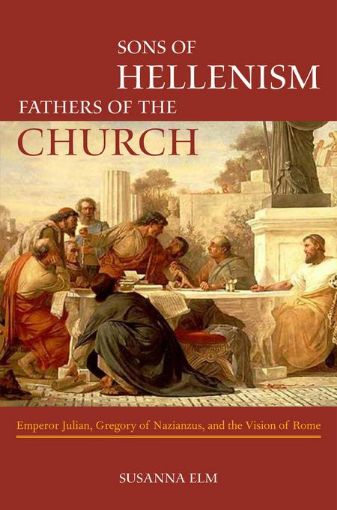 Picture of Sons of Hellenism, Fathers of the Church: Emperor Julian, Gregory of Nazianzus, and the Vision of Rome