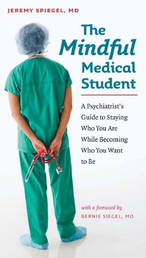 Picture of The Mindful Medical Student: A Psychiatrist's Guide to Staying Who You Are While Becoming Who You Want to Be