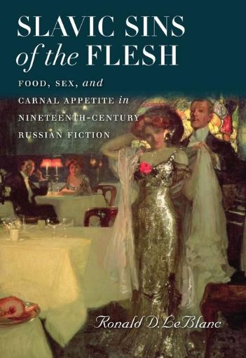 Picture of Slavic Sins of the Flesh: Food, Sex, and Carnal Appetite in Nineteenth-Century Russian Fiction
