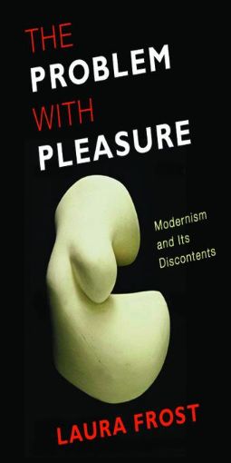 Picture of The Problem with Pleasure: Modernism and Its Discontents
