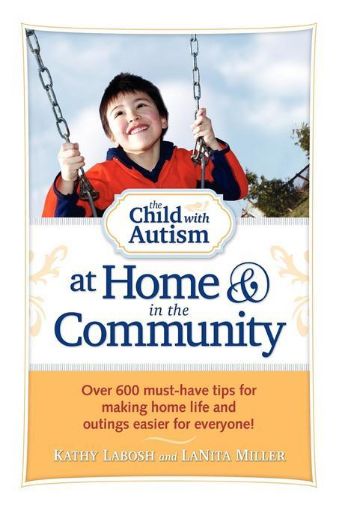 Picture of The Child with Autism at Home and in the Community: Over 600 Must-Have Tips for Making Home Life and Outings Easier for Everyone!