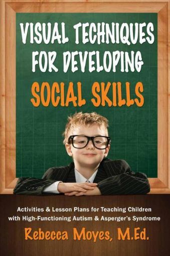 Picture of Visual Techniques for Developing Social Skills: Activities and Lesson Plans for Teaching Children with High-Functioning Autism and Asperger's Syndrome