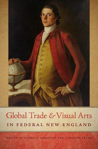 Picture of Global Trade and Visual Arts in Federal New England