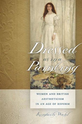 Picture of Dressed as in a Painting: Women and British Aestheticism in an Age of Reform