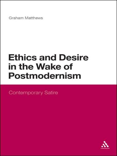Picture of Ethics and Desire in the Wake of Postmodernism: Contemporary Satire