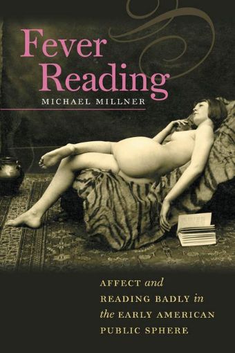Picture of Fever Reading: Affect and Reading Badly in the Early American Public Sphere