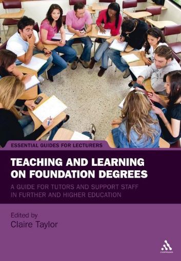 Picture of Teaching and Learning on Foundation Degrees: A Guide for Tutors and Support Staff in Further and Higher Education