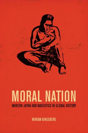 Picture of Moral Nation: Modern Japan and Narcotics in Global History