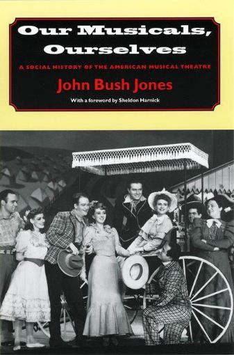 Picture of Our Musicals, Ourselves: A Social History of the American Musical Theatre