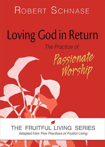Picture of Loving God in Return: The Practice of Passionate Worship