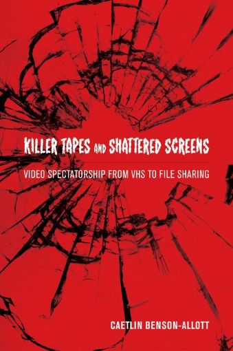 Picture of Killer Tapes and Shattered Screens: Video Spectatorship From VHS to File Sharing