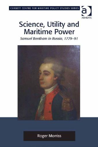 Picture of Science, Utility and Maritime Power: Samuel Bentham in Russia, 1779-91