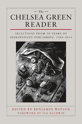 Picture of The Chelsea Green Reader: Selections from 30 Years of Independent Publishing, 1984-2014