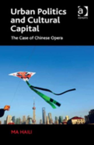 Picture of Urban Politics and Cultural Capital: The Case of Chinese Opera