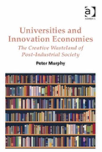 Picture of Universities and Innovation Economies: The Creative Wasteland of Post-Industrial Society